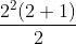 \frac{2^2 (2+1)}{2}